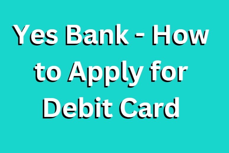 Yes Bank: How to Apply for Debit Card