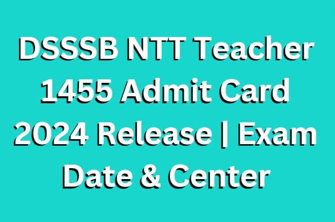 DSSSB NTT Teacher 1455 Admit Card