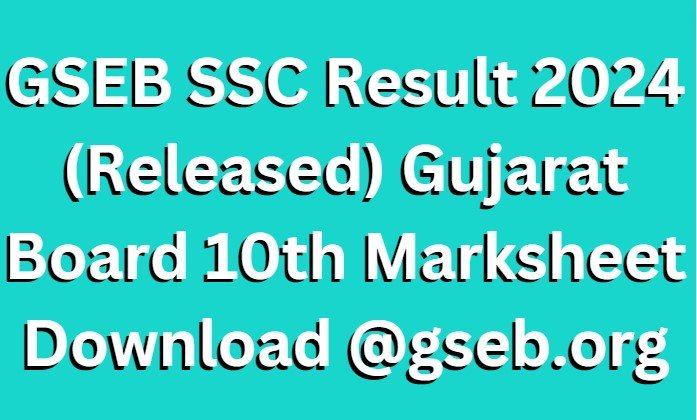 Gseb Ssc Result 2024 Released Gujarat Board 10th Marksheet Download